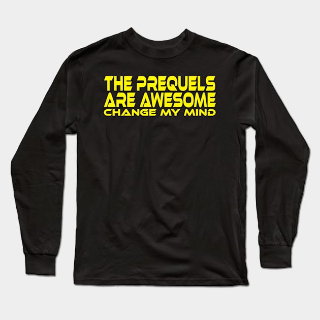 THE PREQUELS ARE AWESOME CHANGE MY MIND Long Sleeve T-Shirt by TSOL Games